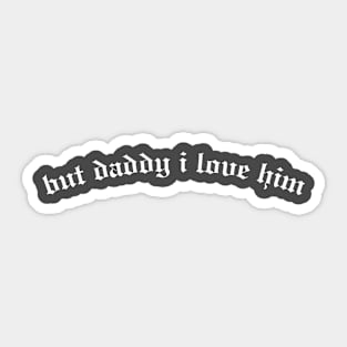 But Daddy I Love Him Sticker